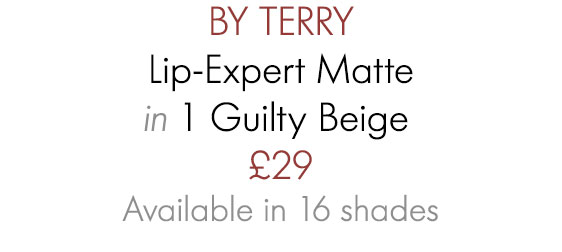 BY TERRY Lip-Expert Matte in 1 Guilty Beige £29 Available in 16 shades