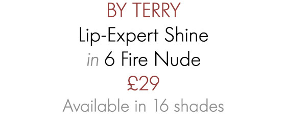 BY TERRY Lip-Expert Shine in 6 Fire Nude £29 Available in 16 shades