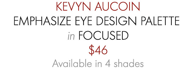 KEVYN AUCOIN EMPHASIZE EYE DESIGN PALETTE in FOCUSED Available in 4 shades