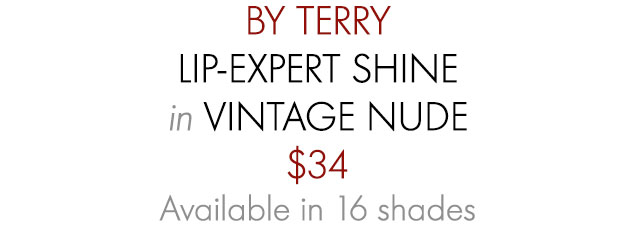 BY TERRY LIP EXPERT SHINE in VINTAGE NUDE Available in 16 shades
