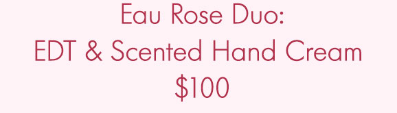 Eau Rose Duo: EDT & Scented Hand Cream $100